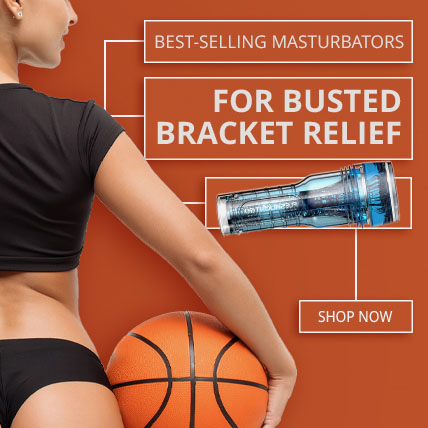Shop Best Selling Masturbators - For Busted Bracket Relief