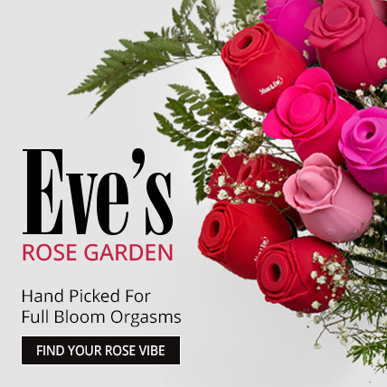 Shop Eves Rose Garden Hand Picked For Full Bloom Orgasms.
