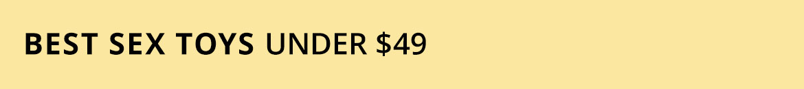 Shop BEST SEX TOYS UNDER $49